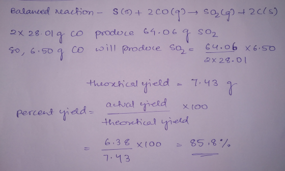 Balanced reaction - S (9) + 2 C0 (934 S2(g) +2015) 2X28.01g co produce 64.06 g SO2 50,6:50 co will produce se- 64,06 X6.50 2