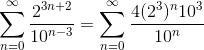 \sum _{n=0}^{\infty } \frac{2^{3n+2}}{10^{n-3}}=\sum _{n=0}^{\infty } \frac{4(2^3)^n10^3}{10^{n}}