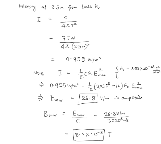 intensity at 2.5m from bulb is, = P 4282 = 75W 47 (2.5m2 = 0.955 W/m² -12 to 8.85X10 с? Now 11 Nima 1/2 C. Go Eu man { 0.955
