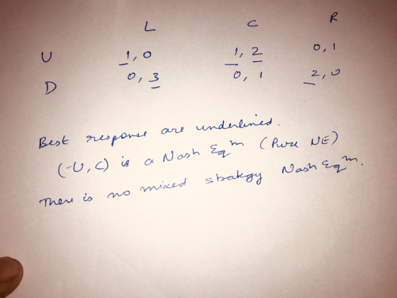 D 0,3 0,3 0,1 2,0 Best response are underlined. (-0,() is a Nash Eam (Pure NE) There is no mixed stategy Nash agm.