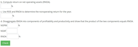 b. Compute return on net operating assets (RNOA). c. Use ROE and RNOA to determine the nonoperating return for the year. d. D
