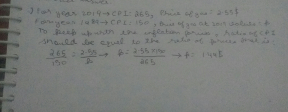 For year 2019 CPI: 265, Price of gas- 2.55f For year 1989 CPI 150 trice of gas at 2019 values to To keep up with the inflatio