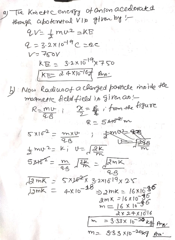 Fanion accelerated through apotential Vip given by i a = muzzKE q=3.2x1079 c = the v=750V 3.2x15 19,750 KE 2. 4810167 Got Ano