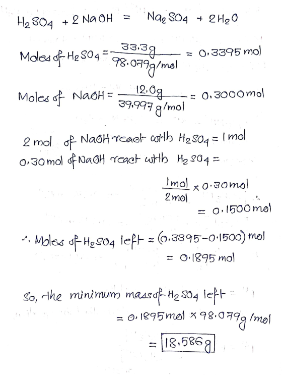 H2504 + 2 NaOH = Naz S04 + 2H2O 03.30 33.39 = 0,3395 mol 4:980999/mo Moles of NagH = 39.997 g/mol A NaoH = - 12:00 - 0,3000m