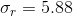 \sigma_r = 5.88