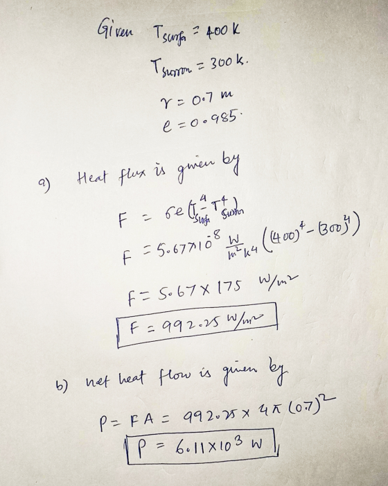 Given Tsurfa 400k Troson = 300k. re 0.7 m e-0.985 a ) Heat flux is given by 4 Sumo Fabel-TT Sunga f = 50677108 14 44 (400)*-3