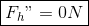 oxed{F_h" =0N}