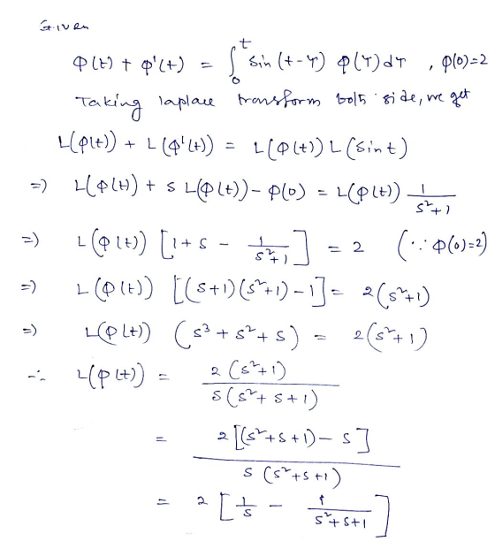 Given t 010)=2 Q17) † oct) Sin (+-4) & (T) dy Taking laplace transform tolh side, we get L(Plt)) + 110!+)) 21+)) L (sint) =)