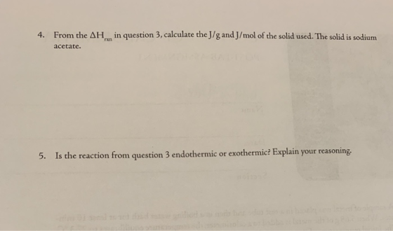 From the AH in question 3, calculate the J/g and J/mol of the solid used. The solid is sodium 4. rxn acetate. Is the reaction