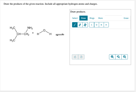 Draw the products of the given reaction. Include all appropriate hydrogen atoms and charges. Draw products. Select Draw Rings