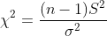 \chi^2 = \frac {(n-1)S^2}{\sigma^2}