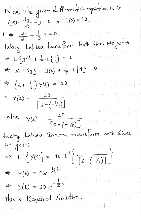 differential equation is Now, the (3). dy given = 0 -y = 9 YO) = 10 dt → dy + 1/ 3.9 dt 0. taking Laplace transform both side