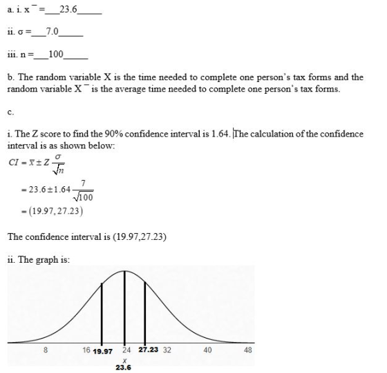 a. i.x =__23.6 ii.or__70_ 111. n=_100 6. The random variable X is the time needed to complete one persons tax forms and the