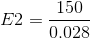 E2 =\frac{150}{0.028}