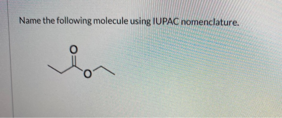 Name the following molecule using IUPAC nomenclature. Jean