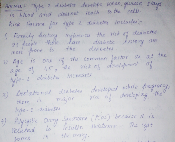 Answer Type 2 duobetes develops tohen, gluuose in blood and does not reach to the v cell Risk fatto% bor ty pe 2 diabetes inc