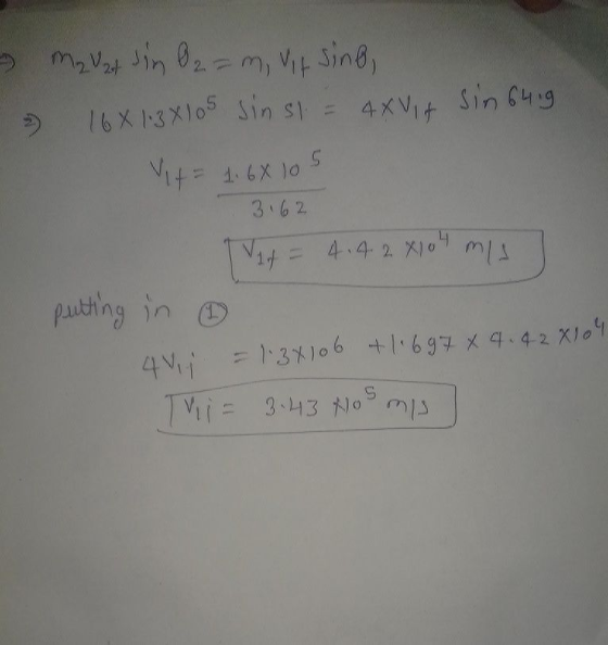 2 m₂ Vast sing O2 = m, vit sing, 2 168 1.3 x 105 sinsl = 4X Vit Sin 6419 Vit = 1.68105 -3.62 Vid = 4.4.2 4104 mis ! putting i