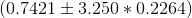 (0.7421\pm3.250*0.2264)