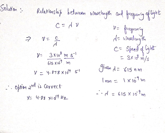 v= fregpeency Solution : Relationship between wavelength and frequency eflight cadu > V = c 2 = Wasslongth c= Speed of light