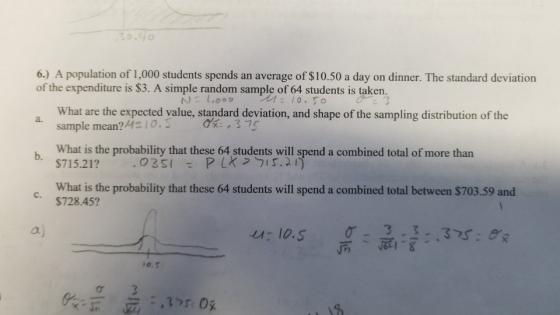 6.) A population of 1,000 students spends an average of $10.50 a day on dinner. The standard deviation of the expenditure is