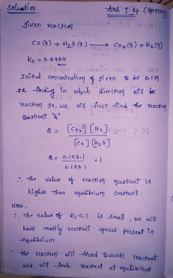 soluation Ans & 4 Coptions given reaction 00.0 - 10.0 - 100 CO(g) + H₂O (9). M CO2(g) + H₂ (9) Kc = 0.6944 Initial concentrat