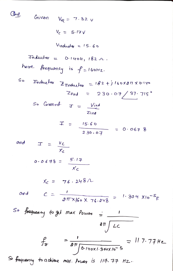 Cane Given VRE 7.82 v Vc = 5.17v Vinducto = 15.60 Indutor 0-1401, 182 n. here frequency is f = 160HZ. so Inductor Z Inductes