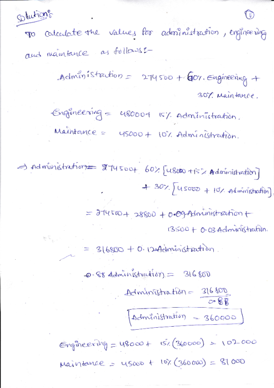 solutions To calculate the values for administration , engineering and maintance as follows t- Administration = 274500 + 601.