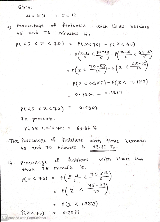 Given: el = 59 6 = 12 a) with times between Percentage of and 70 finishers minutes is, 45 P( 45 < x <70) P(x< 70) - P(XL45) P