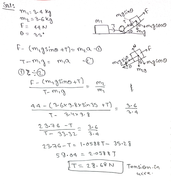 Solis m, = 3.4 kg m2=3.6 kg masino ma If F= T 44 N umgeaso 0 o = 35° mig F negsing mycoso F- (Magsino +T)=mza - T-mig= mia 0%