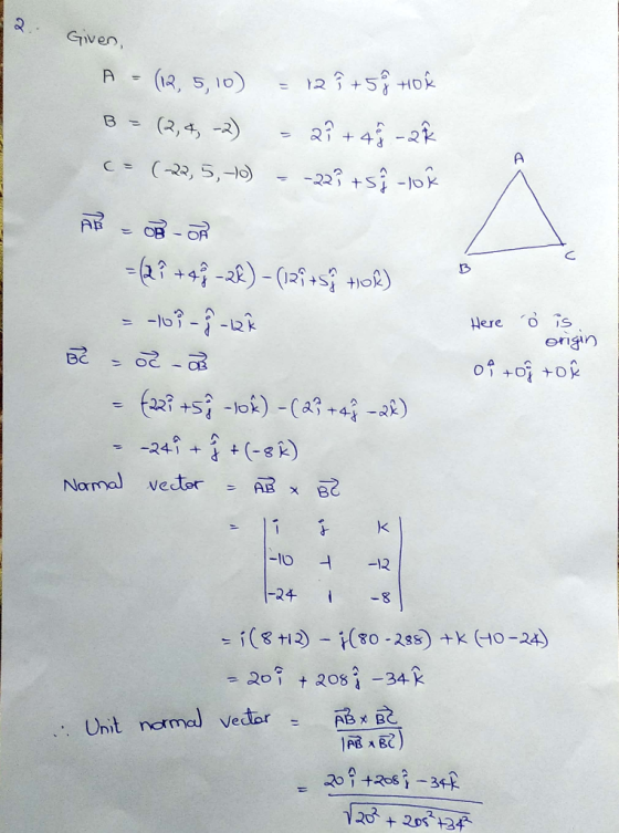 2 Given, A = (12, 5, 10) = 12 h +58 Hor B=(2, 4,-2) = 27 +48 - 2² c = (-22, 5, 10) = -227 tsh - lok AB = OBOR -47 - 47 - 2) -