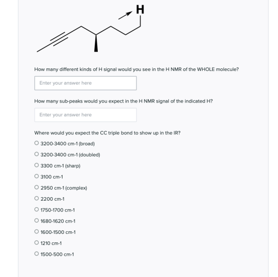 How many different kinds of H signal would you see in the H NMR of the WHOLE molecule? Enter your answer here How many sub-pe
