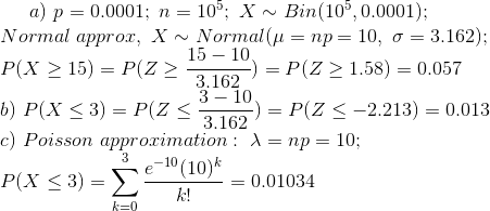 3.162 a) p = 0.0001; n = 109; X ~ Bin (10%, 0.0001); Normal approx, X - Normallu = np= 10, o = 3.162); 15 - 10 P(X > 15) = P(