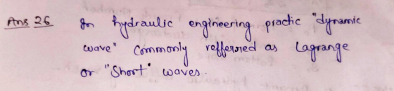 Ans 26 hydraulic engineering practic dynamic Commonly refferred Lagrange Wave or Short waves.
