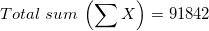 \small Total \;sum\;\left ( \sum X \right )=91842
