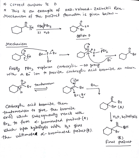 & correct answer is o * This is an example of Mechanism of the product Hell-volhard - Zelinskii Rxn. formation is given below