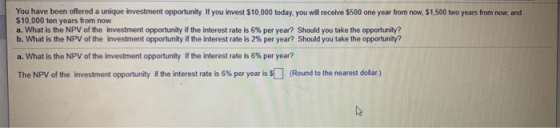 You have been offered a unique investment opportunity. If you invest $10,000 today, you will receive $500 one year from $10,0