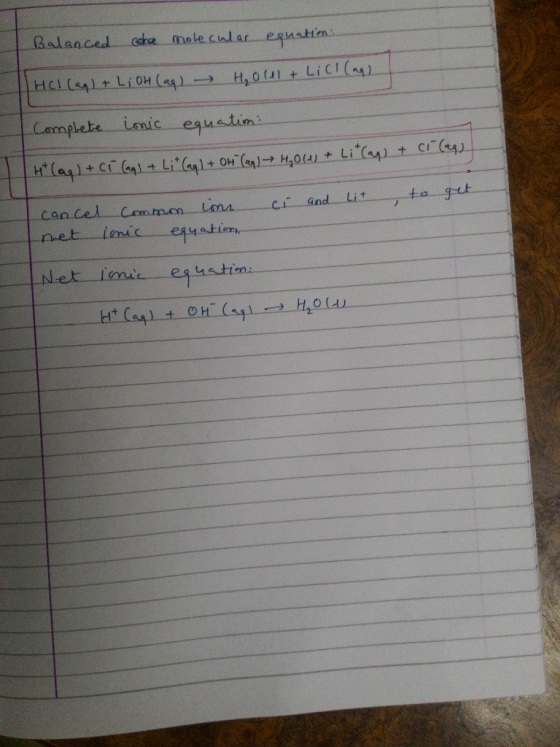 Balanced coha molecular equation: HCl(aq) + L; OH (aq) → H₂O11 + LiCl(aq) Complete ionic equation: Ht (aq) + Ci (aq) + Li (a