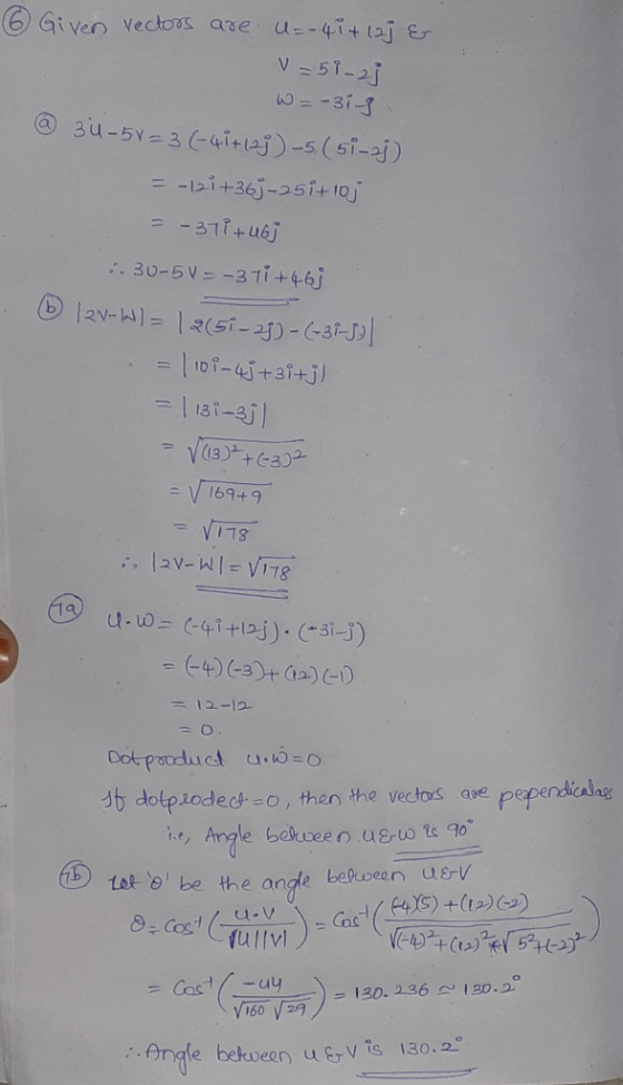 6 Given vectors are u=-41+ laj & v=51-23 W =-31-3 @ 3u-58= 3 (-41+128) –5. (51-oj) = -121 +363-251+ 10j = -371 + 465 :.30-5V