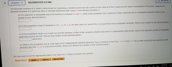 -/4 points DEVORESTAT9 4.E.046. My Notes The Rockwell hardness of a metal is determined by impressing a hardened point into t