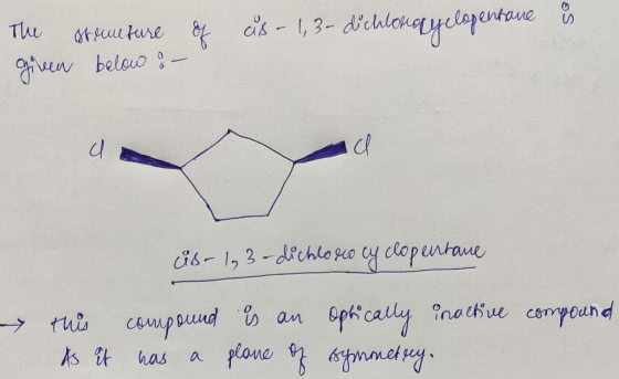 The stencture given below & - of as- 1,3-dichlossy clopentance is is-1,3-dichloro cyclopentane this к compound is an opticall