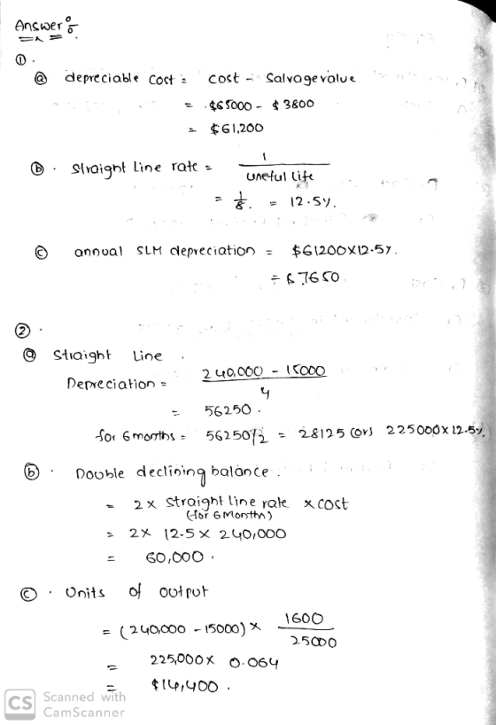 Answer 0 @ son depreciable costs cost - Salvage valve = .065000 - $3800 = $61,200 6 straight line ratt. = unetul lite = 12.54