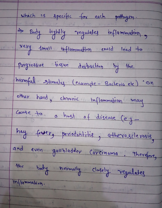 which is specific for each pathogen. Body tightly regulates inflammation a very small inflammation could lead to progressive