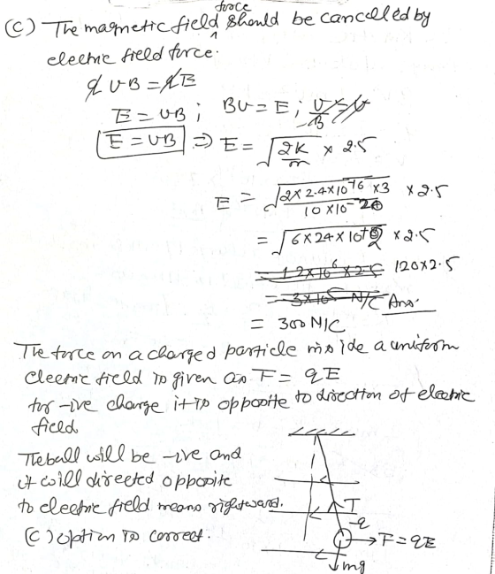 froce The mametic field should be cancelled by electric field force. qUB=AB Buz E-03; - Eių E =03E= ZK x 25 10X10-20 = E = Ja