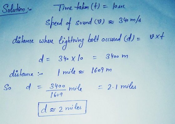 Solution : Time taken (t) = lo see speed of sound (W) = 340 m/s distance where lightning bolt occured (d) = axt 340x lo dista