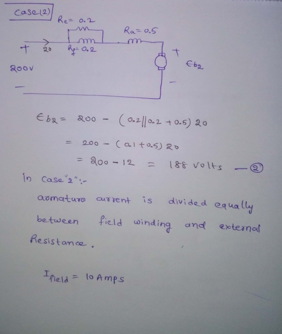 cas case (2) Re- 0.2 Ra=0.5 Im + 28 Rp = 0.2 T Eba SOOV Eba= 200 - (0.2|10-2 +0.5) 20 - 200 - colto.520 = 200-12 . 188 volts
