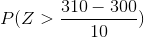 P(Z > \frac{310 - 300}{10})