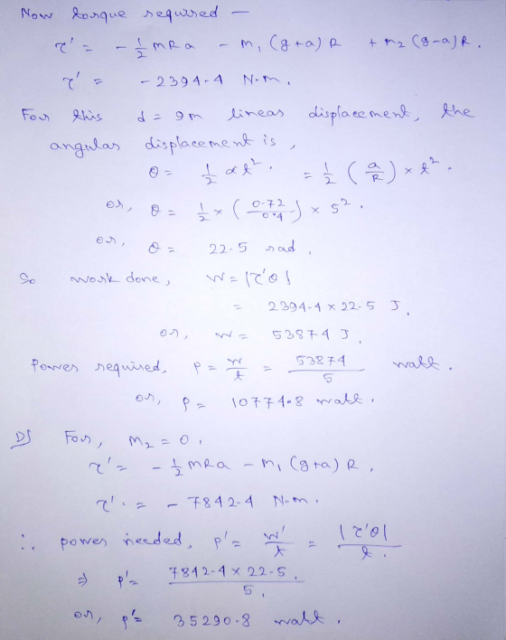 Now dorque required - - - Imra - m. (gra) + m2 (g-a)R. a = -2394-4 Nami For this doom lineas displacement, the angulas displa