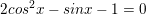 \small 2cos^{2}x-sinx-1=0