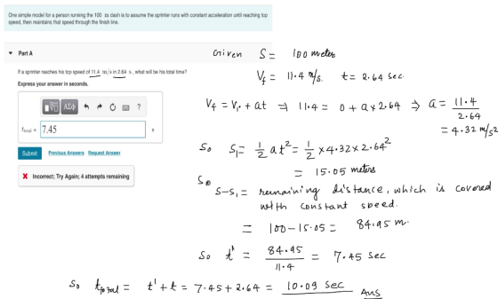One simple model for a person running the 100 m dash is to assume the sprinter runs with constant acceleration until reaching