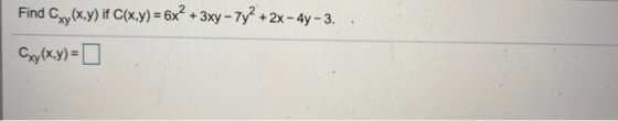 Find Cxy(x,y) if C(x,y) = 6x² + 3xy – 7y2 + 2x - 4y - 3. Cxy(x,y)=0